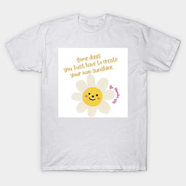 some days you just have to create your own sunshine T-Shirt by FilMate